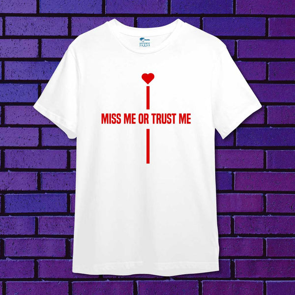 Miss Me or Trust Me T-Shirt