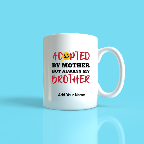 Adopted by Mother but Always My Brother  Mug