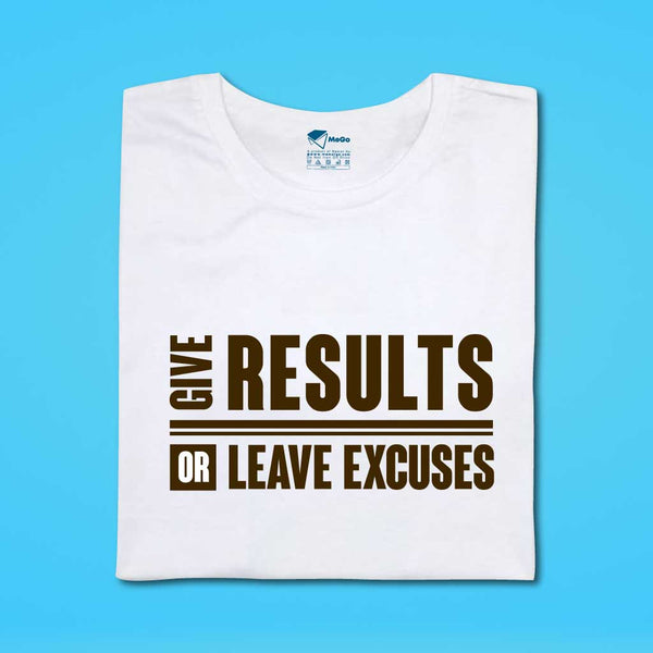 Give Results or Leave Excuses T-Shirt