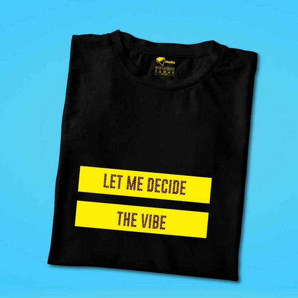 Let Me Decide The Vibe T-Shirt