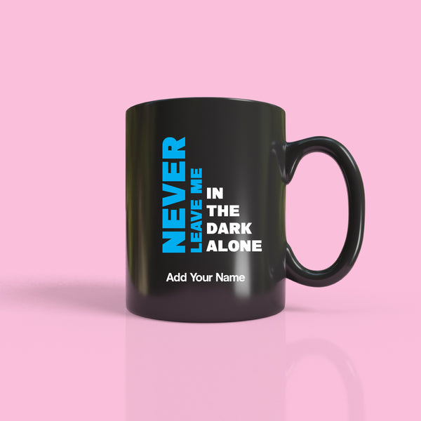 Never Leave Me in Dark Alone Mug