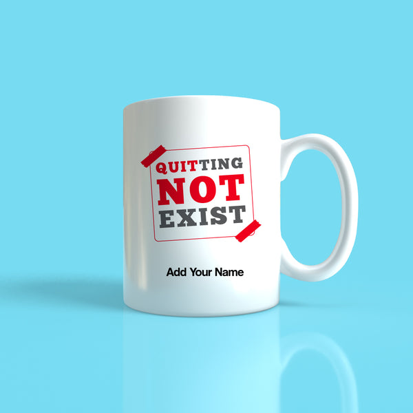 Quitting Not Exist Mug